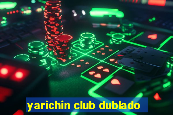 yarichin club dublado